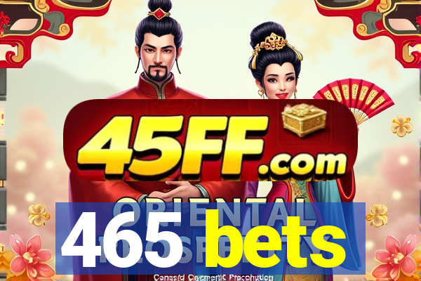 465 bets